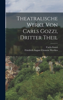 Hardcover Theatralische Werke von Carls Gozzi, dritter Theil [German] Book