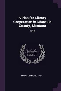 Paperback A Plan for Library Cooperation in Missoula County, Montana: 1968 Book
