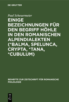 Hardcover Einige Bezeichnungen Für Den Begriff Höhle in Den Romanischen Alpendialekten (*Balma, Spelunca, Crypta, *Tana, *Cubulum): Ein Wortgeschichtlicher Beit [German] Book