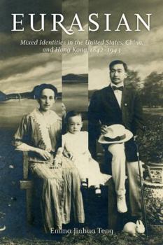 Paperback Eurasian: Mixed Identities in the United States, China, and Hong Kong, 1842-1943 Book