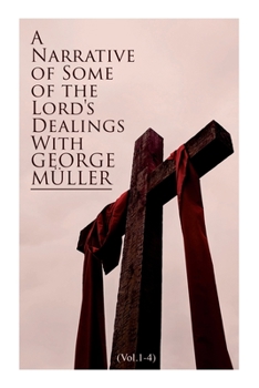 Paperback A Narrative of Some of the Lord's Dealings with George Müller (Vol.1-4): Complete Edition Book