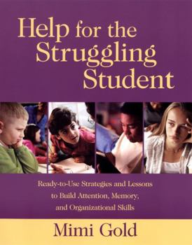 Paperback Help for the Struggling Student: Ready-To-Use Strategies and Lessons to Build Attention, Memory, & Organizational Skills Book