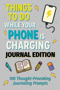 Paperback Things to Do While Your Phone is Charging: A Journal for Reflection, Growth, and Connection Book