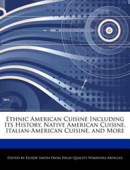 Paperback Ethnic American Cuisine Including Its History, Native American Cuisine, Italian-American Cuisine, and More Book