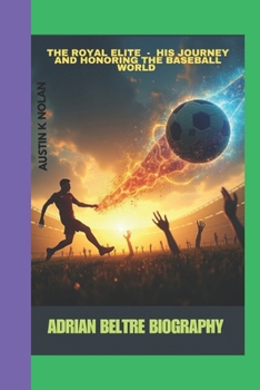Paperback Adrian Beltre Biography: The Royal Elite - His Journey and Honoring the Baseball World Book