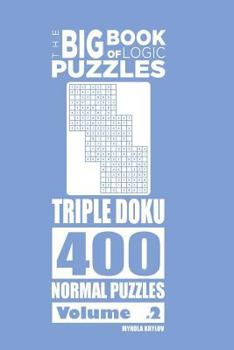 Paperback The Big Book of Logic Puzzles - Triple Doku 400 Normal (Volume 2) Book