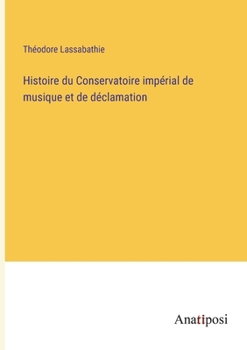 Paperback Histoire du Conservatoire impérial de musique et de déclamation [French] Book