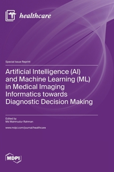 Hardcover Artificial Intelligence (AI) and Machine Learning (ML) in Medical Imaging Informatics towards Diagnostic Decision Making Book