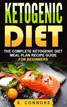 Paperback Ketogenic Diet: The Complete Ketogenic Diet Meal Plan Recipe Guide for Beginners Book