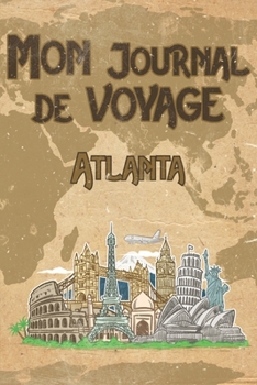 Paperback Mon Journal de Voyage Atlanta: 6x9 Carnet de voyage I Journal de voyage avec instructions, Checklists et Bucketlists, cadeau parfait pour votre s?jou [French] Book