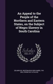 Hardcover An Appeal to the People of the Northern and Eastern States, on the Subject of Negro Slavery in South Carolina Book