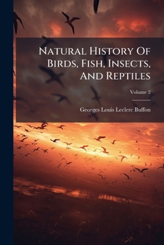 Paperback Natural History Of Birds, Fish, Insects, And Reptiles; Volume 2 Book
