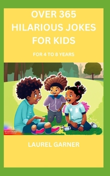 OVER 365 HILARIOUS JOKES FOR KIDS: FOR 4 TO 8 YEARS