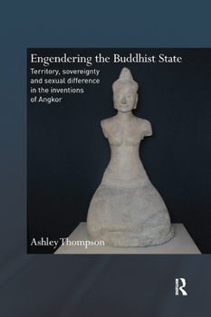 Paperback Engendering the Buddhist State: Territory, Sovereignty and Sexual Difference in the Inventions of Angkor Book