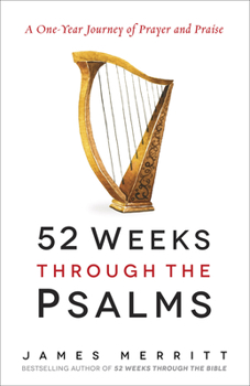 Paperback 52 Weeks Through the Psalms: A One-Year Journey of Prayer and Praise Book