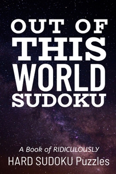 Paperback Out of This World Sudoku: 300 Ridiculously HARD SUDOKU PUZZLES Book