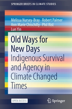 Paperback Old Ways for New Days: Indigenous Survival and Agency in Climate Changed Times Book