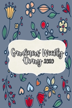 Paperback Gardeners' Weekly Diary 2020: With Weekly Scheduling and Monthly Gardening Planning From January 2020 - December 2020 With Sweet Floral Cover Book