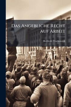 Paperback Das Angebliche Recht auf Arbeit: Eine Historische Kritische Untersuchung. [German] Book