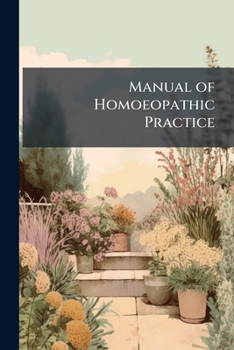 Manual of Homoeopathic Practice: For the Use of Families and Private Individuals