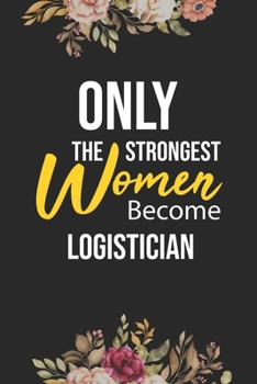 Paperback Only The Strongest Women Become Logistician: Lined Composition Notebook Gift for Logistician Funy Birthday Gift Journal / 6"X9" - 120 Page Book