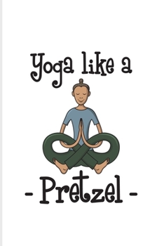 Yoga Like A Pretzel: Funny Food Quote 2020 Planner | Weekly & Monthly Pocket Calendar | 6x9 Softcover Organizer | For Traditional Food & Recipie Fans