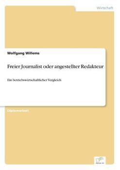 Paperback Freier Journalist oder angestellter Redakteur: Ein betriebswirtschaftlicher Vergleich [German] Book