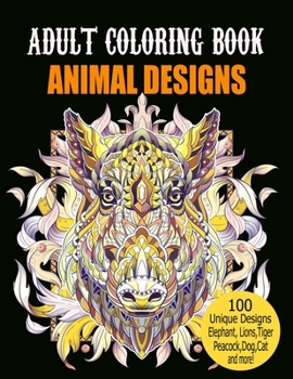Paperback Adult Coloring Book Animal Designs: Adult Coloring Book Featuring Fun and Relaxing Animal Designs Including Lions, Tigers, owl, Peacock, Dog, Cat, Bir Book