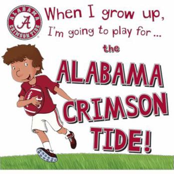 Hardcover When I Grow Up, I'm Going to Play for the Alabama Crimson Tide Book