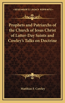 Hardcover Prophets and Patriarchs of the Church of Jesus Christ of Latter-Day Saints and Cowley's Talks on Doctrine Book