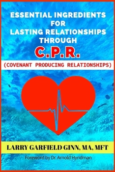 Paperback Essential Ingredients for Lasting Relationships Through C.P.R.: Covenant Producing Relationships Book