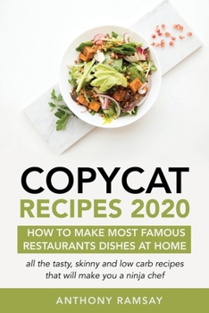 Paperback Copycats Recipes 2020: How to Make Your Favorite Restaurant Dishes at Home. All of the Most Skinny and Low-Carb Recipes That Will Make You a Book