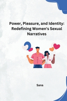 Paperback Power, Pleasure, and Identity: Redefining Women's Sexual Narratives Book