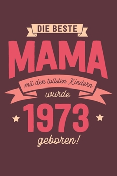 Die Beste Mama wurde 1973 geboren: Wochenkalender 2020 mit Jahres- und Monatsübersicht und Tracking von Gewohnheiten - Terminplaner - ca. Din A5 (German Edition)