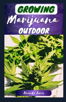 Paperback Growing Marijuana Outdoor: The Ultimate Guide to Grow Quality Outdoor Cannabis with Prun&#1110;ng &#1072;nd Training T&#1077;&#1089;hn&#1110;&#13 Book