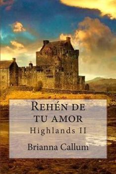 Rehén de tu amor - Book #2 of the Highlands