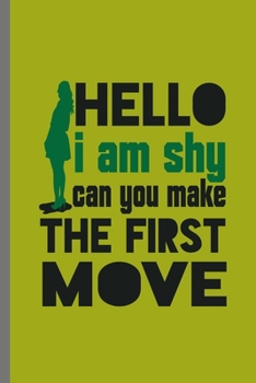 Hello I am shy can you make the first move: Together Love February Valentines Heart Romance Cupid Lovers Gift (6"x9") Dot Grid notebook Journal to write in