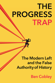 Hardcover The Progress Trap: The Modern Left and the False Authority of History Book