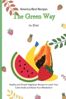 Paperback The Green Way to Diet: Healthy and Simple Vegetarian Recipes to Lower Your Carbs Intake and Boost Your Metabolism Book