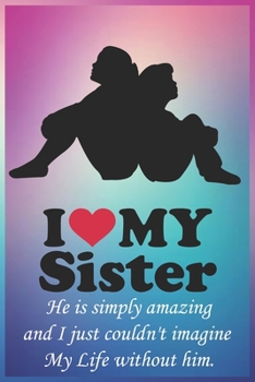 I Love My Sister: A Great Gift Lined Journal Notebook For Sister, Sister Journal Notebook | Notebook Gifts | Party Gifts | Holiday Gifts