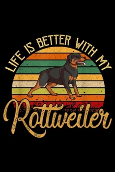 Life Is Better With My Rottweiler: Life Is Better With My Rottweiler Journal/Notebook Blank Lined Ruled 6x9 100 Pages