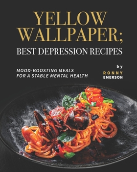 Paperback Yellow Wallpaper; Best Depression Recipes: Mood-Boosting Meals for A Stable Mental Health Book