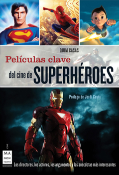 Paperback Películas Clave del Cine de Superhéroes: Los Directores, Los Actores, Los Argumentos Y Las Anécdotas Más Interesantes [Spanish] Book
