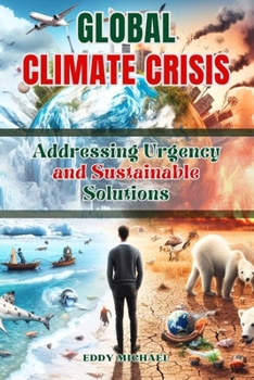 Global Climate Crisis: Addressing Urgency and Sustainable Solutions