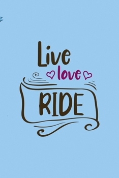 Paperback Live Love Ride: All Purpose 6x9 Blank Lined Notebook Journal Way Better Than A Card Trendy Unique Gift Blue Sky Equestrian Book