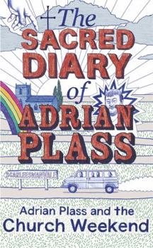 The Sacred Diary of Adrian Plass: Adrian Plass and the Church Weekend - Book  of the Sacred Diaries