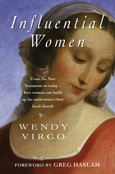 Paperback Influential Women: From the New Testament to Today - How Women Can Build Up or Undermine Their Local Church Book