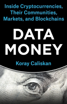 Paperback Data Money: Inside Cryptocurrencies, Their Communities, Markets, and Blockchains Book