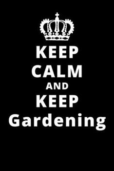 Paperback Keep Calm And Keep Gardening: 6"x9" 120 Pages Journal Book