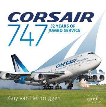 Hardcover Guy Van Herbruggen - Corsair 747: 32 Years Of Jumbo Service [BOOK] Book